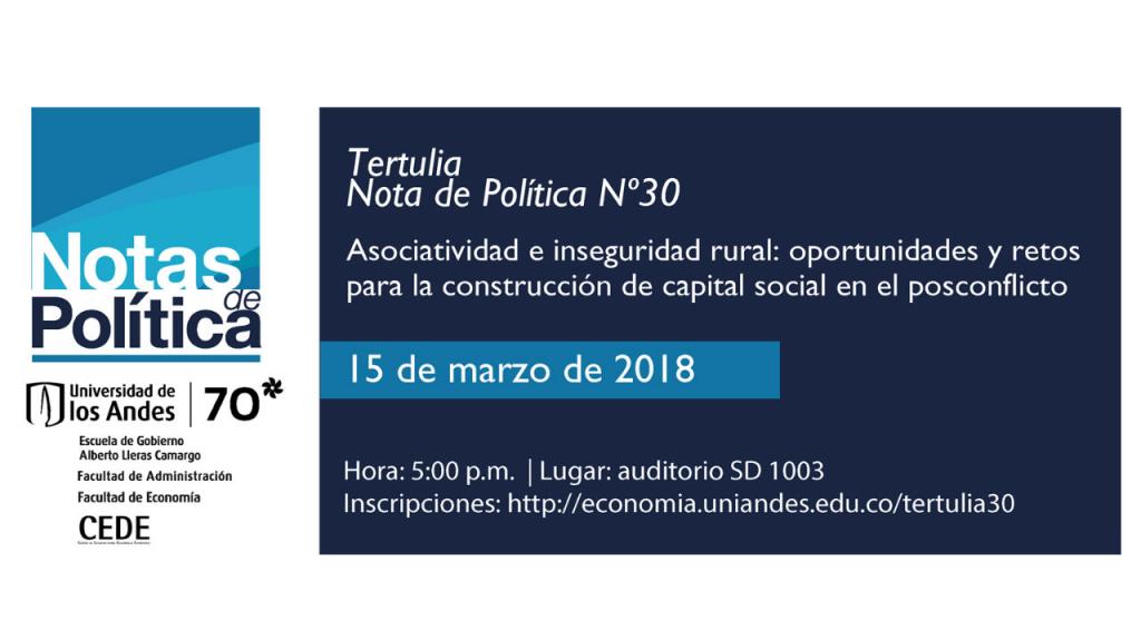 Invitación a Tertulia Nota de Política # 30: Asociatividad e inseguridad rural: oportunidades y retos para la construcción de capital social en el posconflicto.