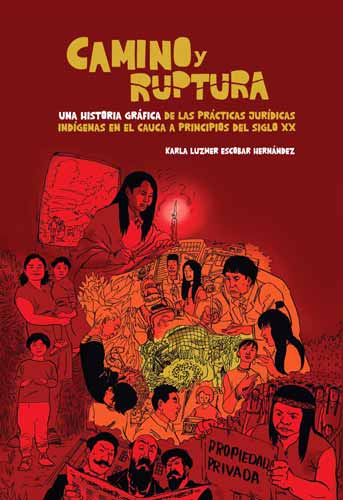 Cubierta del libro Camino y ruptura. Una historia gráfica de las prácticas jurídicas indígenas en el Cauca a principios del siglo XX