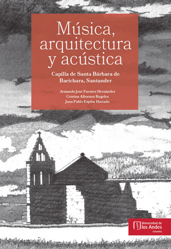 Cubierta del libro Música, arquitectura y acústica. Capilla de Santa Bárbara de Barichara, Santander
