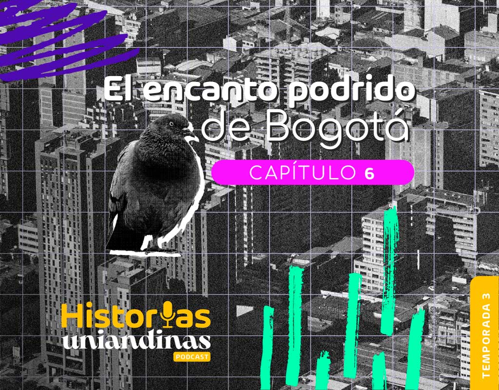 El encanto podrido de Bogotá. Episodio 30 de Historias Uniandinas.