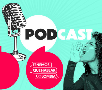 Capítulo 2 Podcast 'Tenemos que hablar, Colombia' 