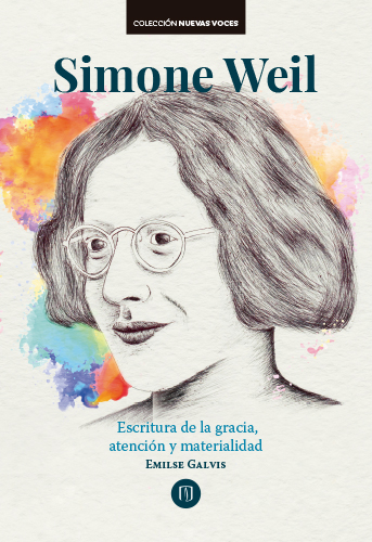 Cubierta del libro Simone Weil. Escritura de la gracia, atención y materialidad
