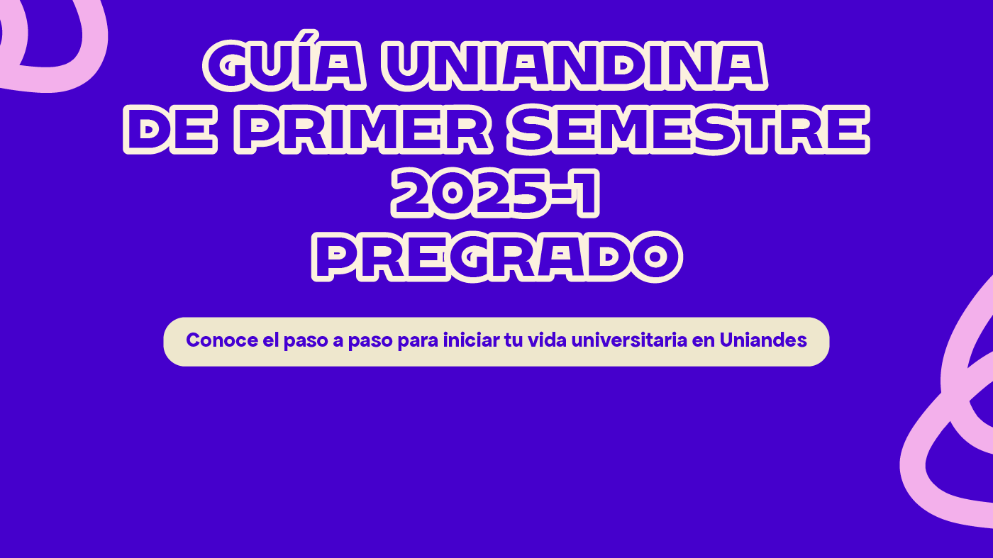 Guia Uniandina primer semestre 2025-1 pregrado